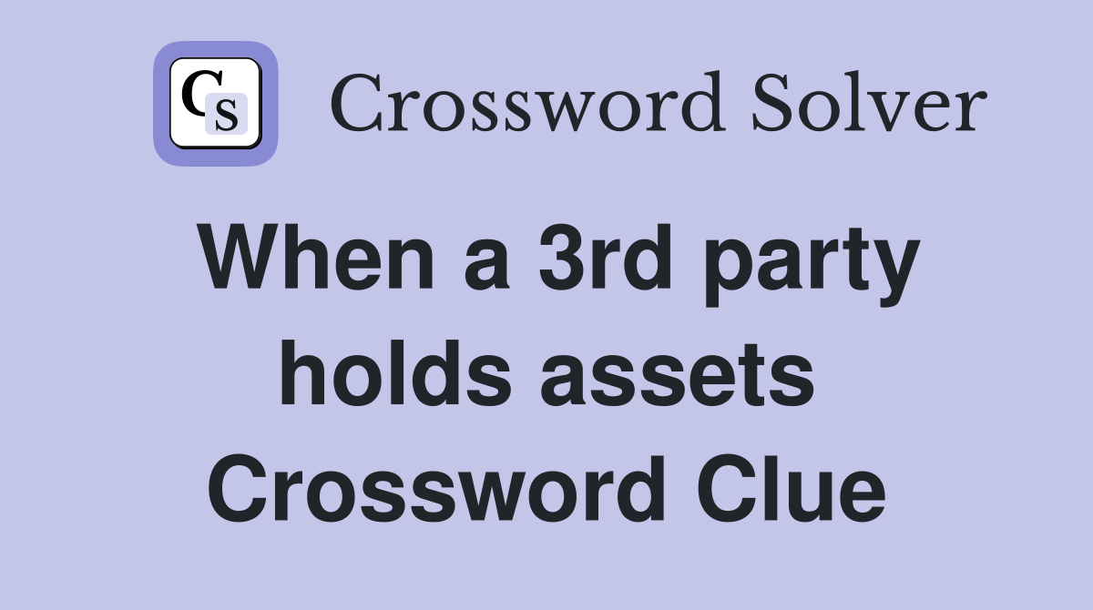 When a 3rd party holds assets Crossword Clue
