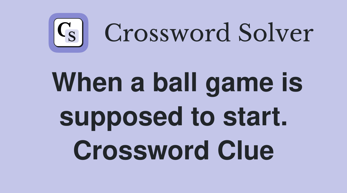 When a ball game is supposed to start. Crossword Clue