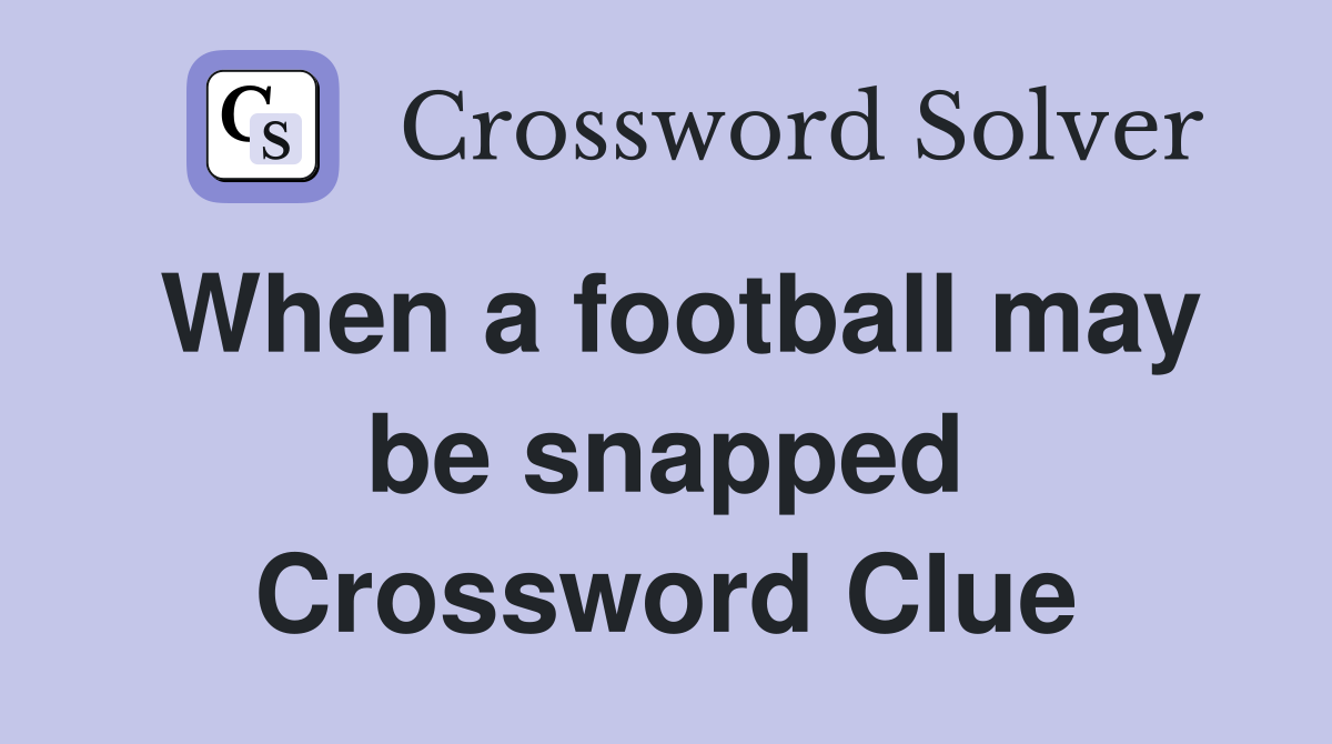 When a football may be snapped Crossword Clue