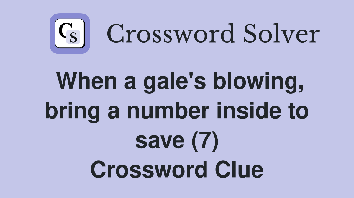 When a gale's blowing, bring a number inside to save (7) Crossword Clue