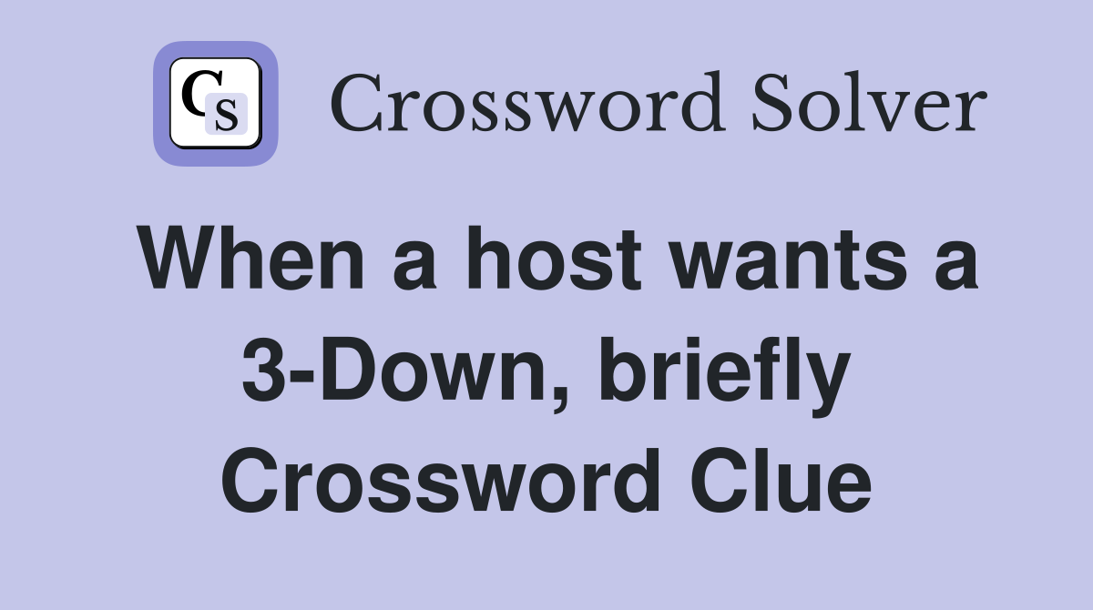 When a host wants a 3-Down, briefly Crossword Clue