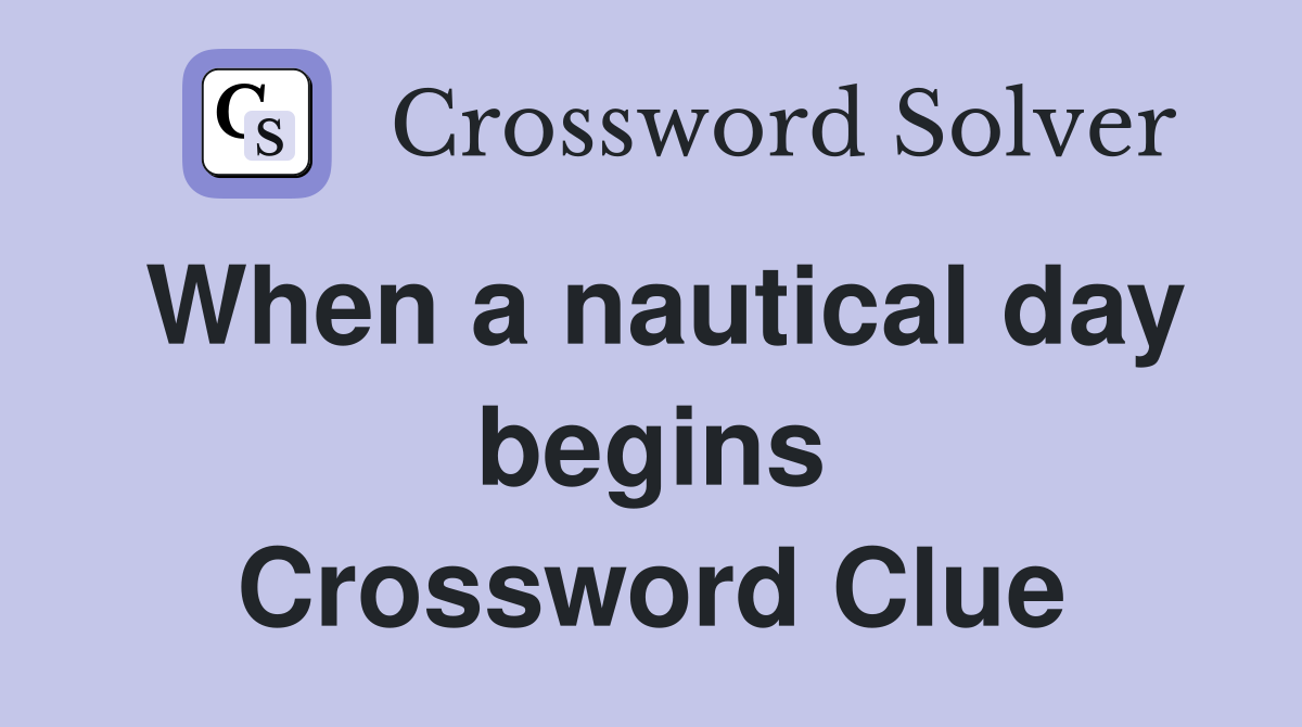 When a nautical day begins Crossword Clue