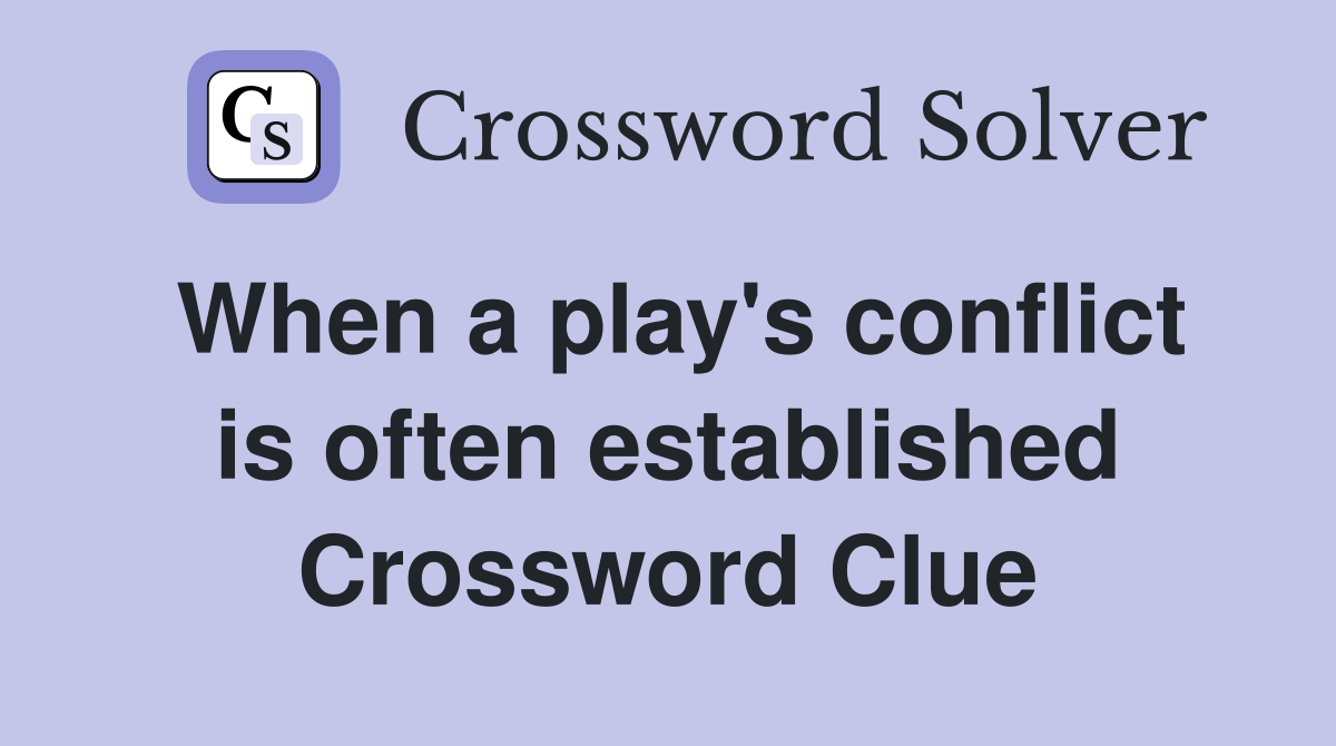 When a play's conflict is often established Crossword Clue