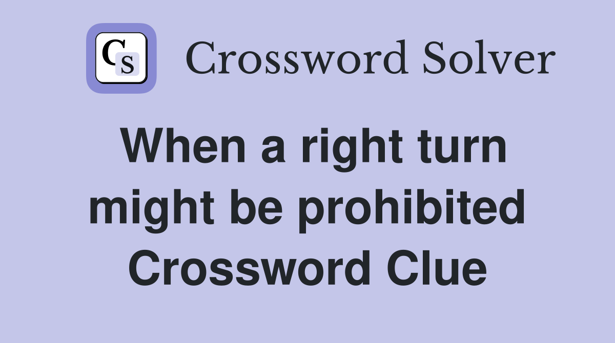 When a right turn might be prohibited Crossword Clue