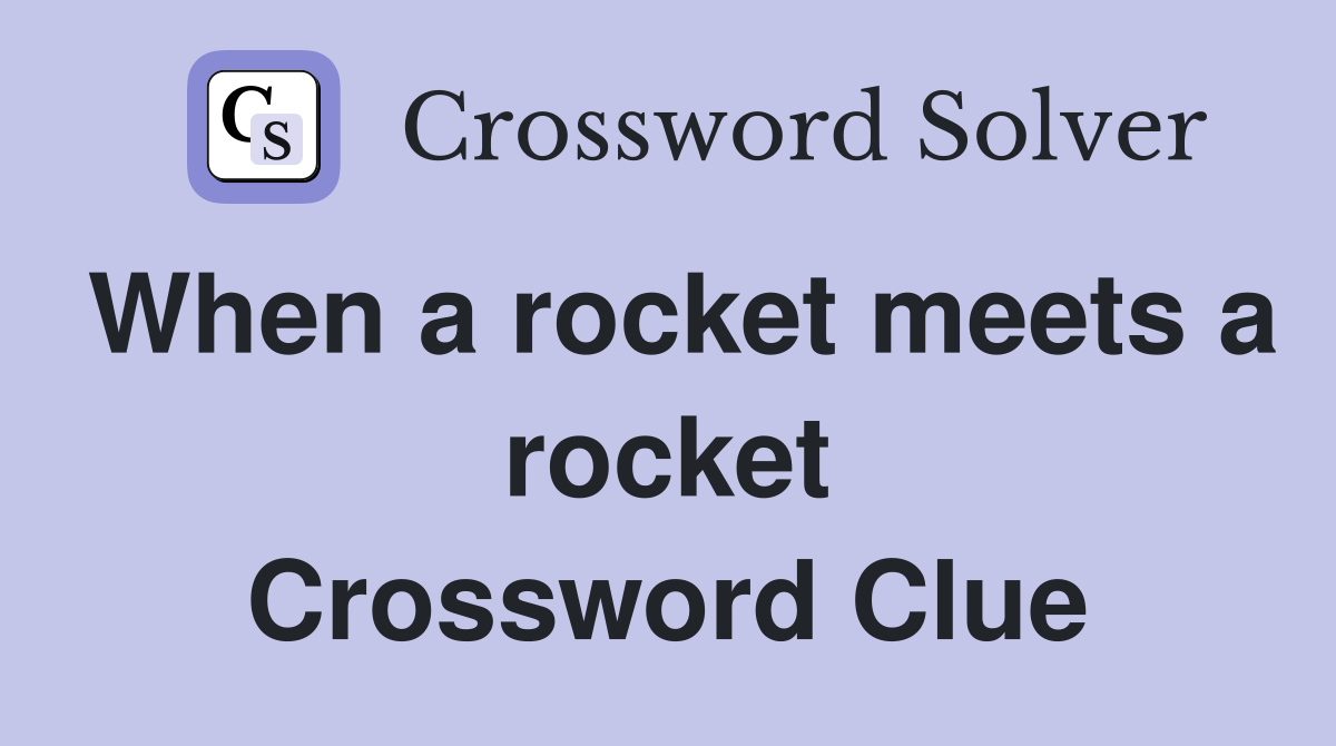 When a rocket meets a rocket Crossword Clue