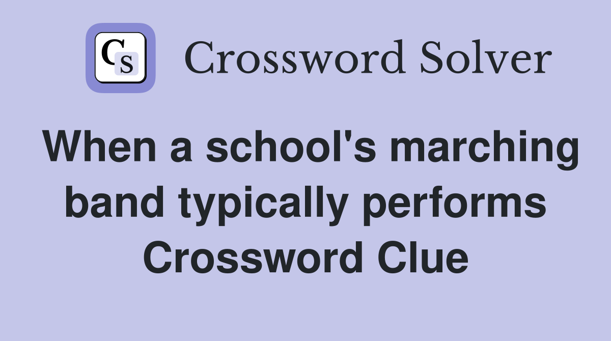 When a school #39 s marching band typically performs Crossword Clue