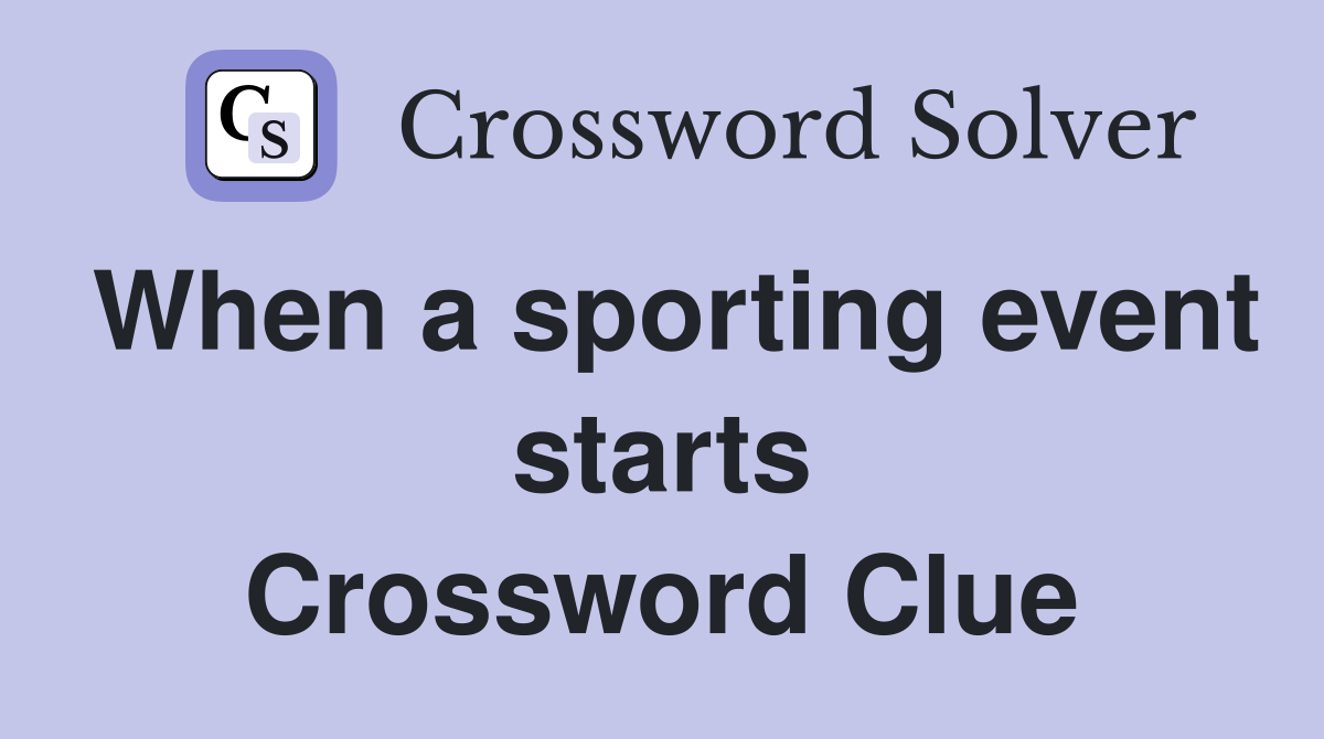 When a sporting event starts Crossword Clue
