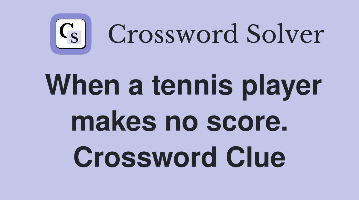 When a tennis player makes no score. Crossword Clue