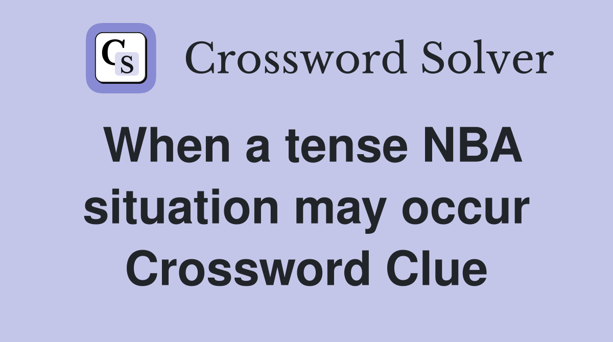 When a tense NBA situation may occur Crossword Clue