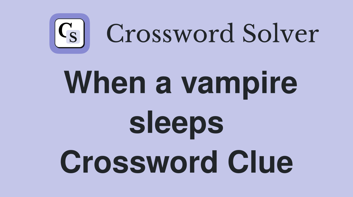When a vampire sleeps Crossword Clue