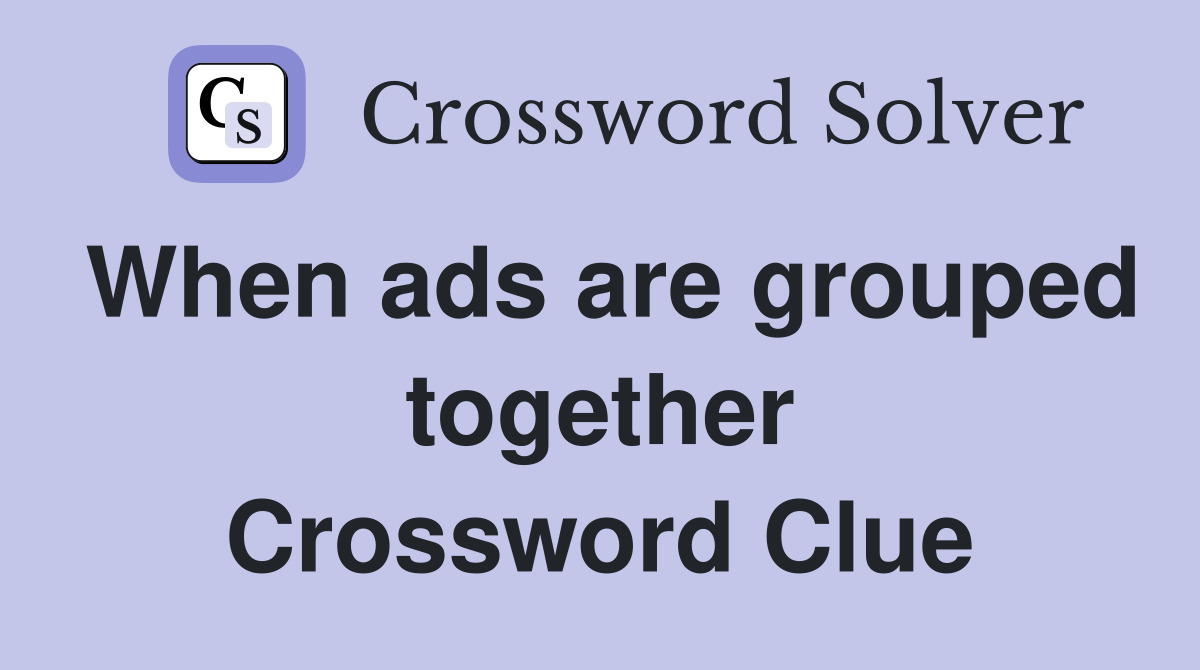 When ads are grouped together Crossword Clue
