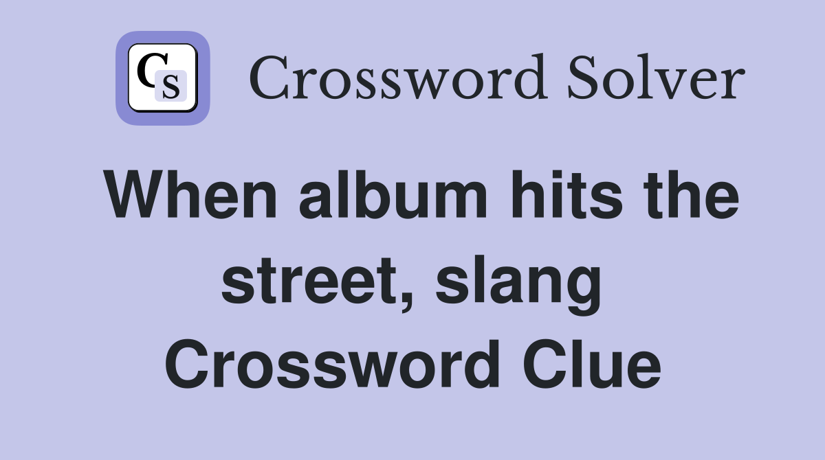 When album hits the street, slang Crossword Clue