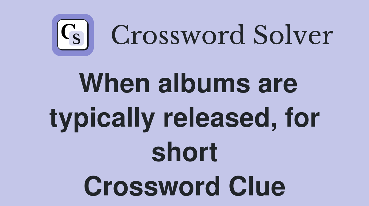 When albums are typically released, for short Crossword Clue