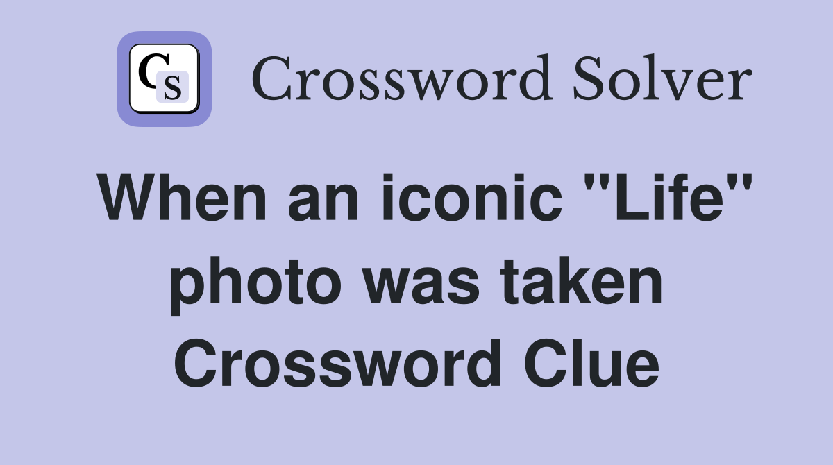 When an iconic "Life" photo was taken Crossword Clue