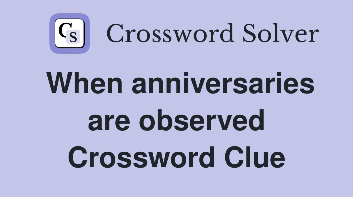 When anniversaries are observed Crossword Clue