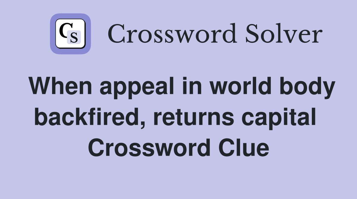 When appeal in world body backfired, returns capital  Crossword Clue