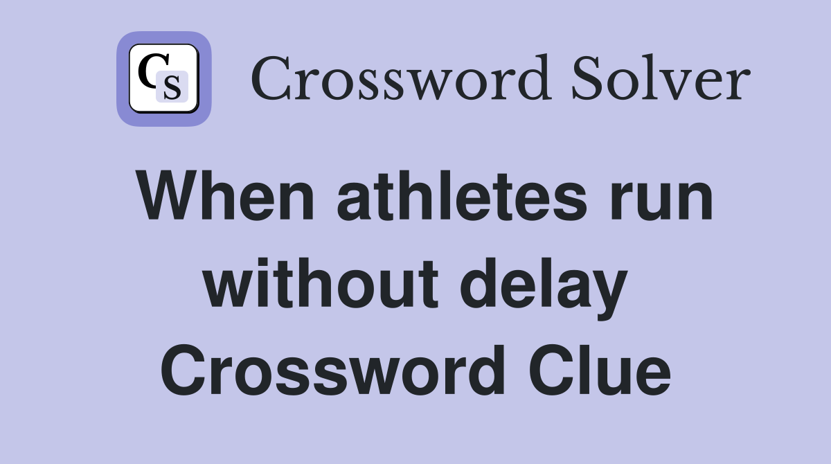 When athletes run without delay Crossword Clue