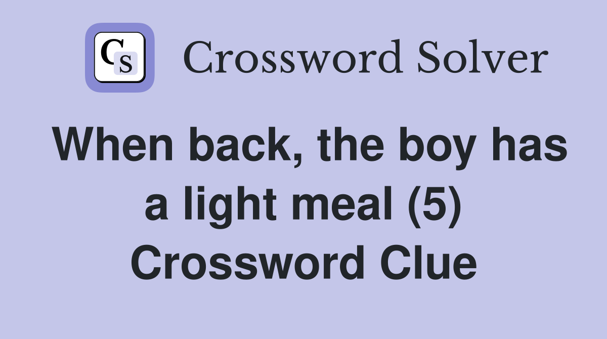 When back, the boy has a light meal (5) Crossword Clue