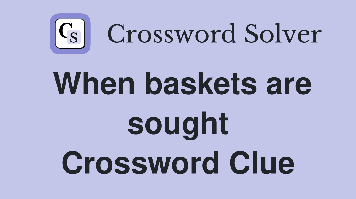 When baskets are sought Crossword Clue