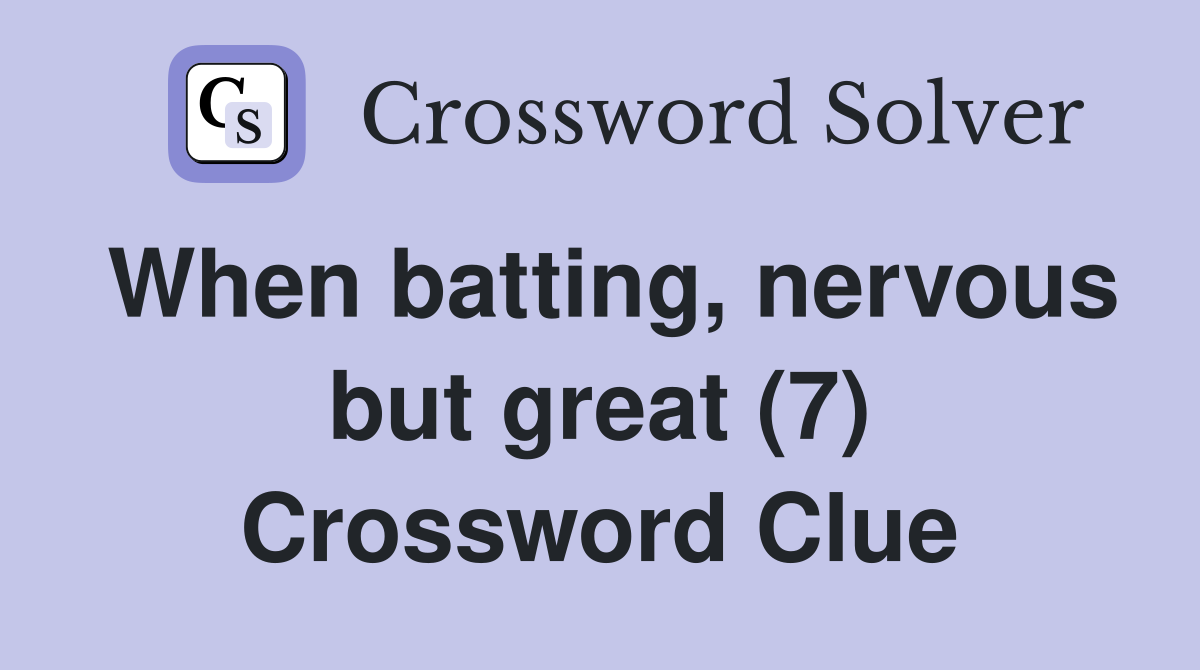 When batting, nervous but great (7) Crossword Clue