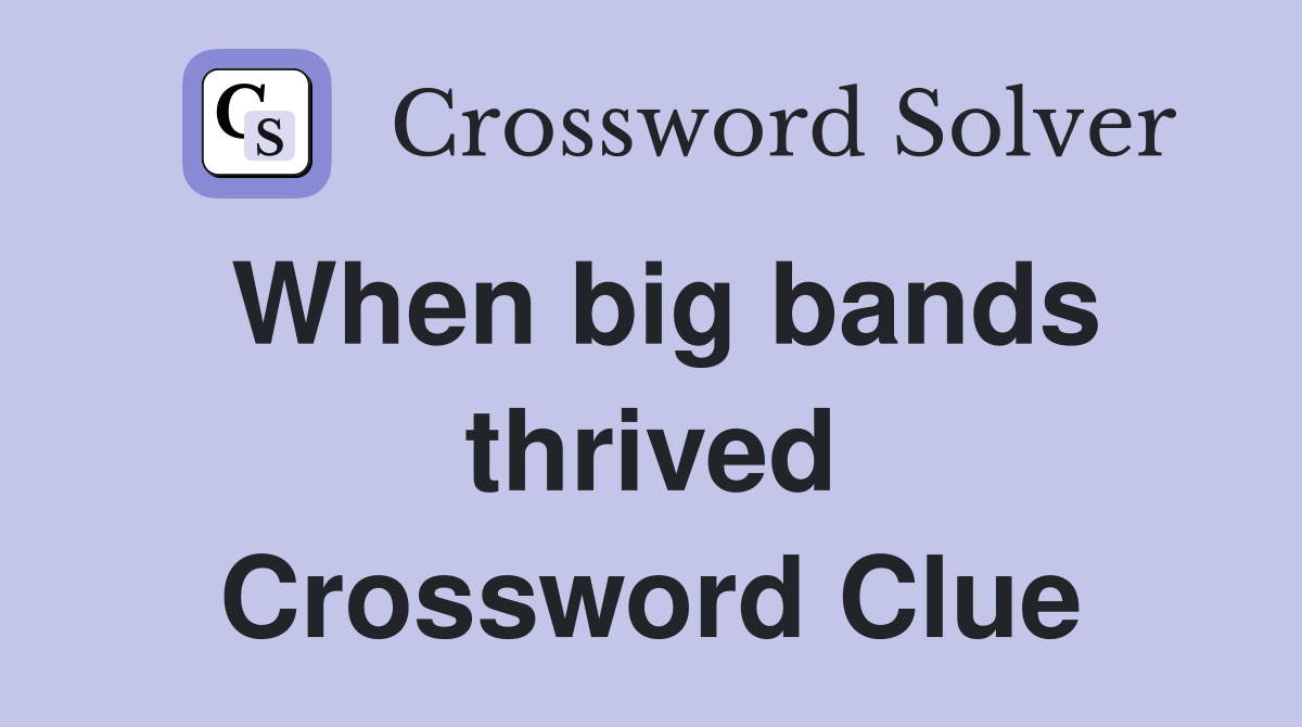 When big bands thrived Crossword Clue