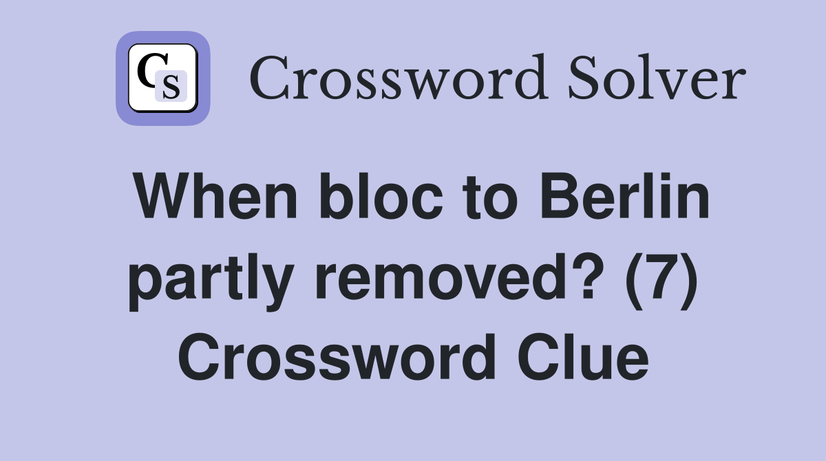 When bloc to Berlin partly removed? (7) Crossword Clue