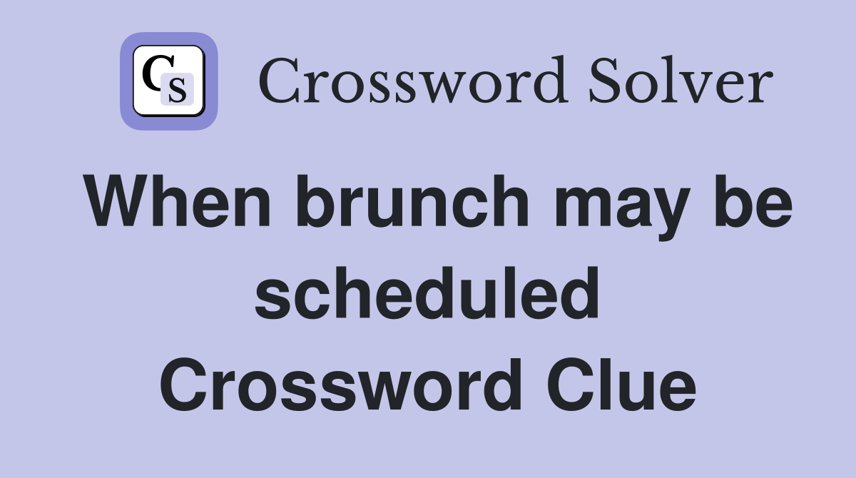 When brunch may be scheduled Crossword Clue