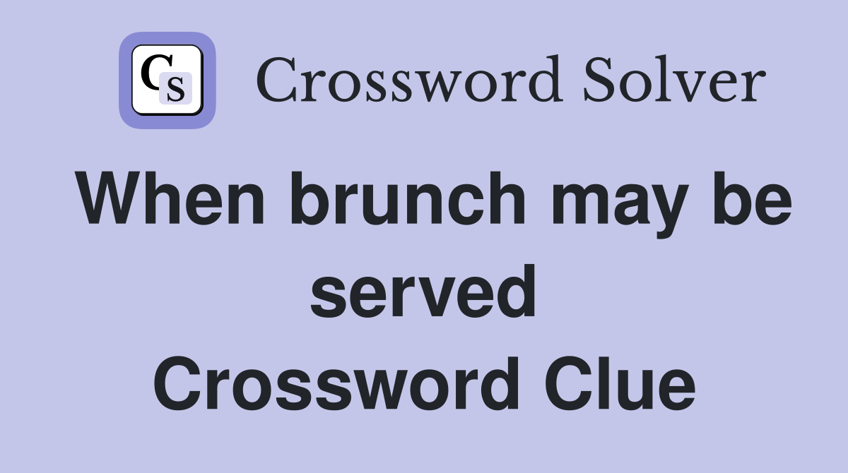 When brunch may be served Crossword Clue