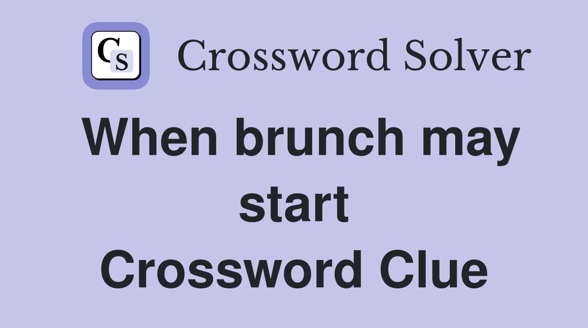 When brunch may start Crossword Clue
