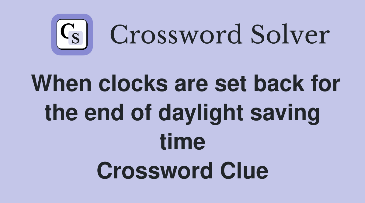 When clocks are set back for the end of daylight saving time Crossword Clue
