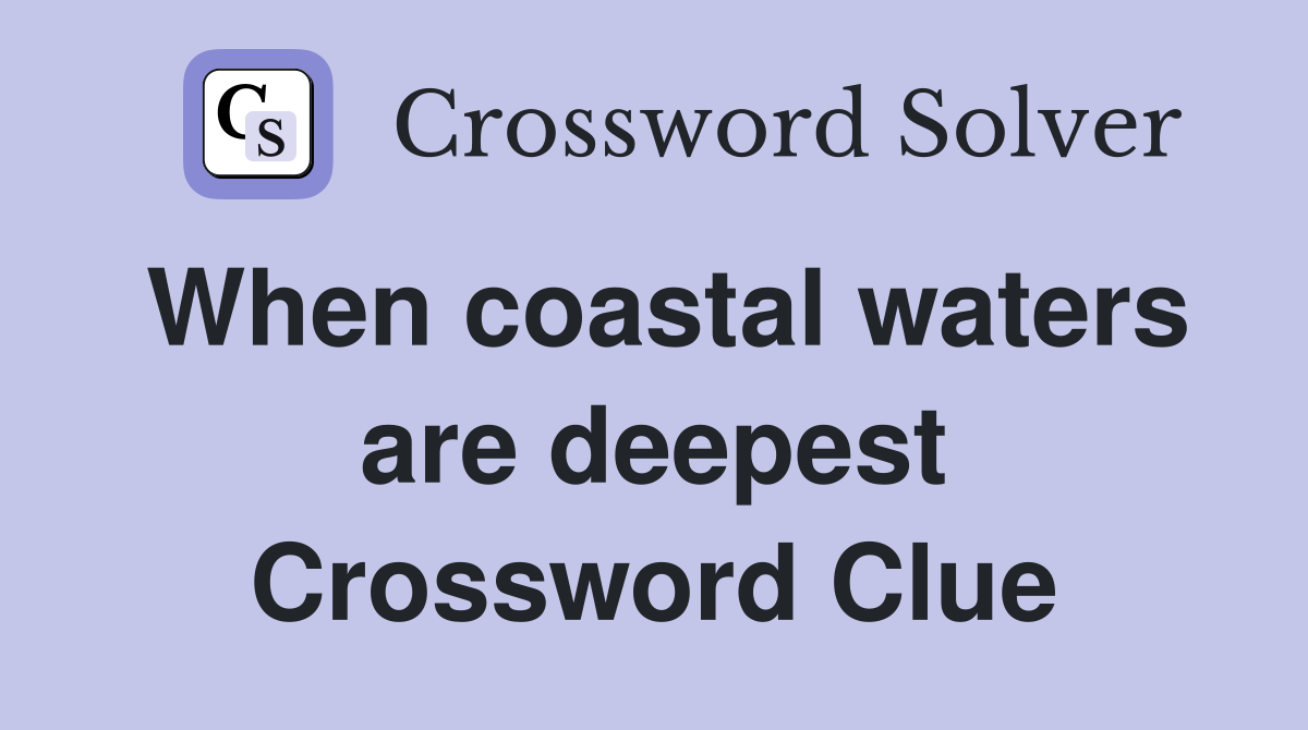 When coastal waters are deepest Crossword Clue