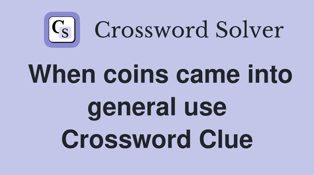 When coins came into general use Crossword Clue