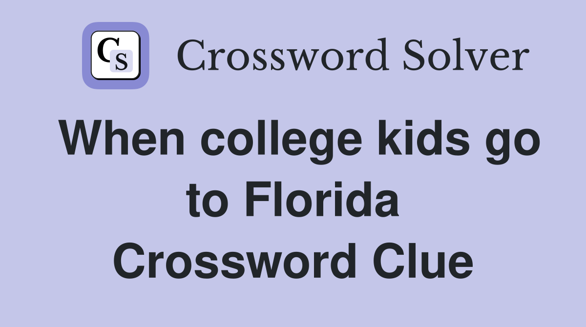 When college kids go to Florida Crossword Clue