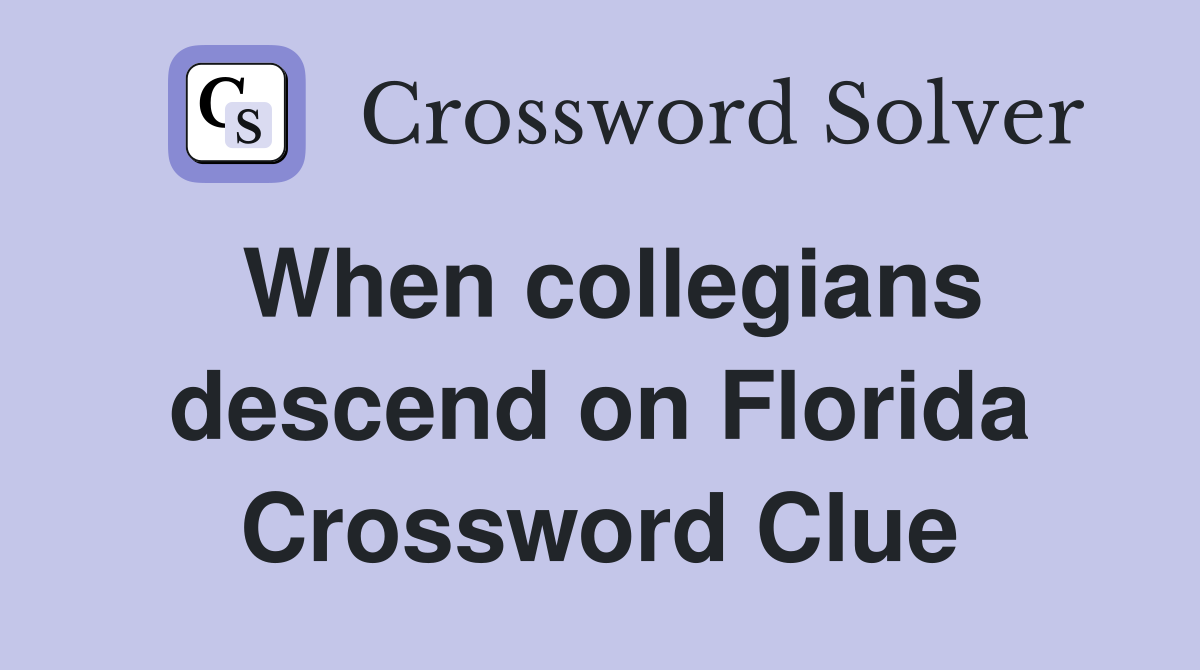 When collegians descend on Florida Crossword Clue