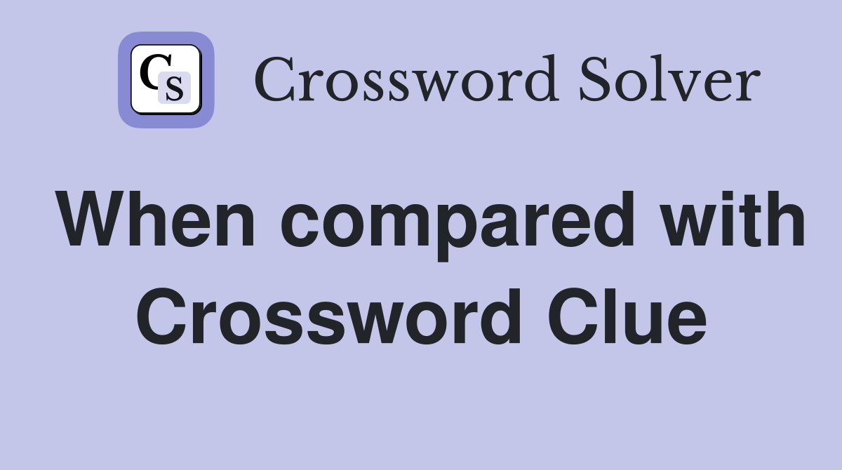 When compared with Crossword Clue
