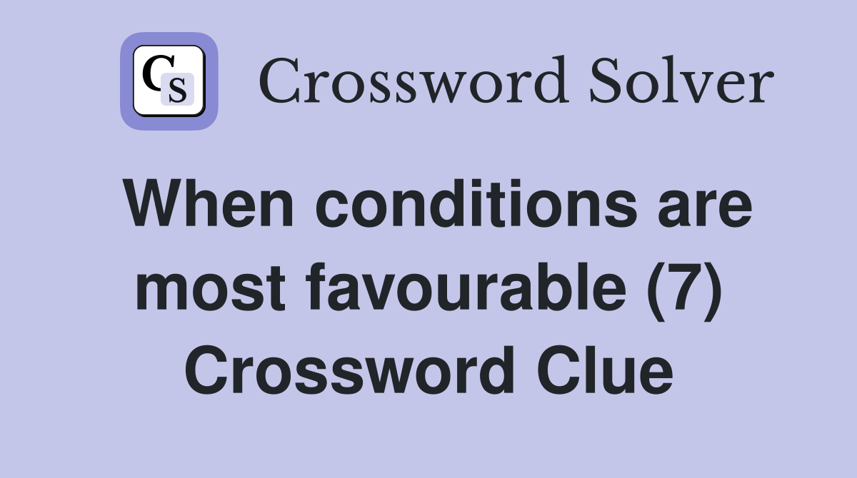 When conditions are most favourable (7) Crossword Clue