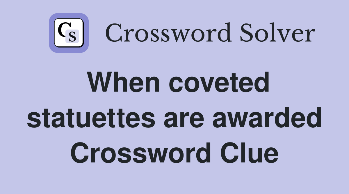 When coveted statuettes are awarded Crossword Clue