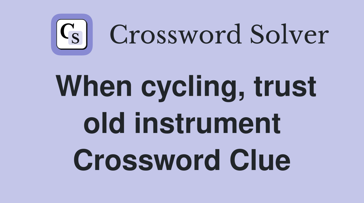 When cycling, trust old instrument Crossword Clue