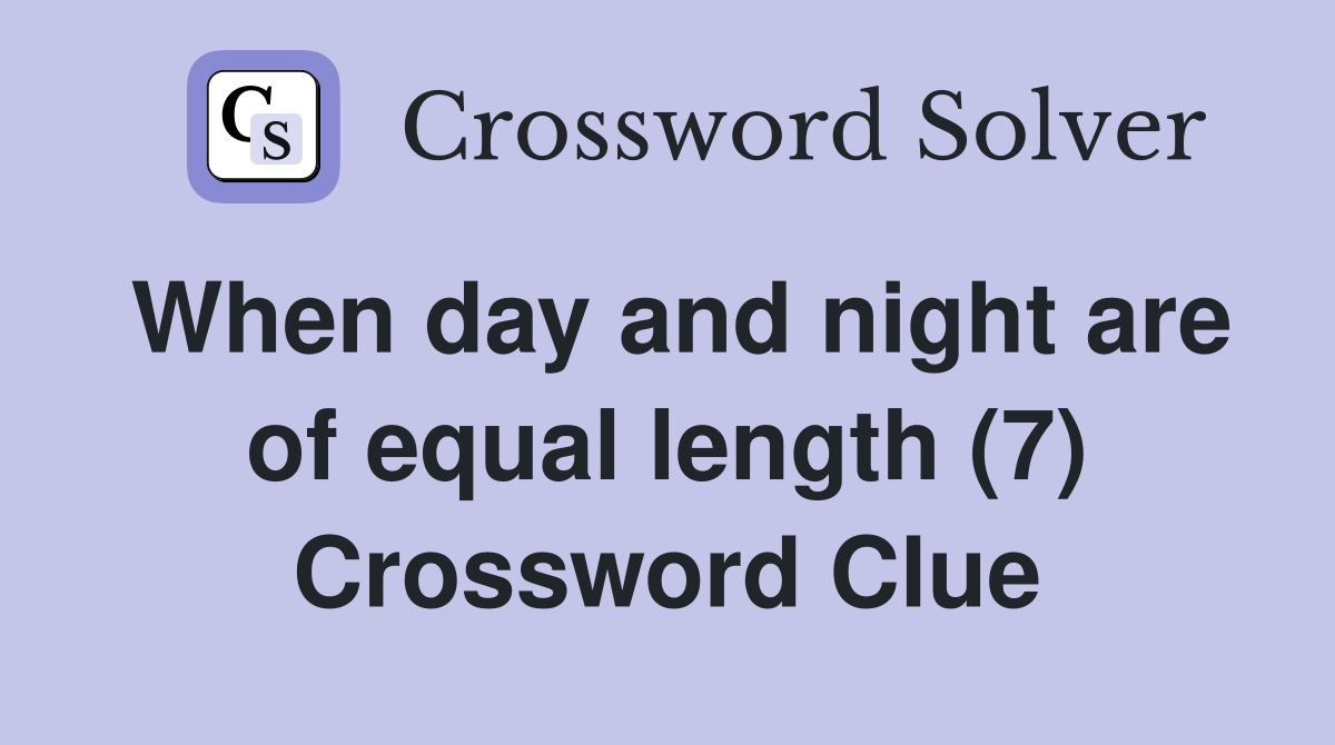 When day and night are of equal length (7) Crossword Clue