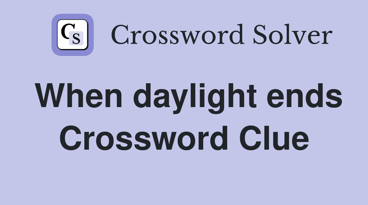 When daylight ends Crossword Clue