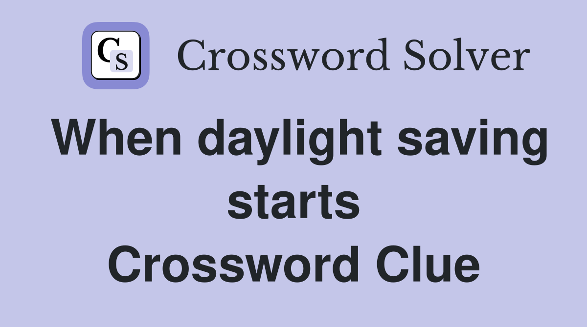 When daylight saving starts Crossword Clue