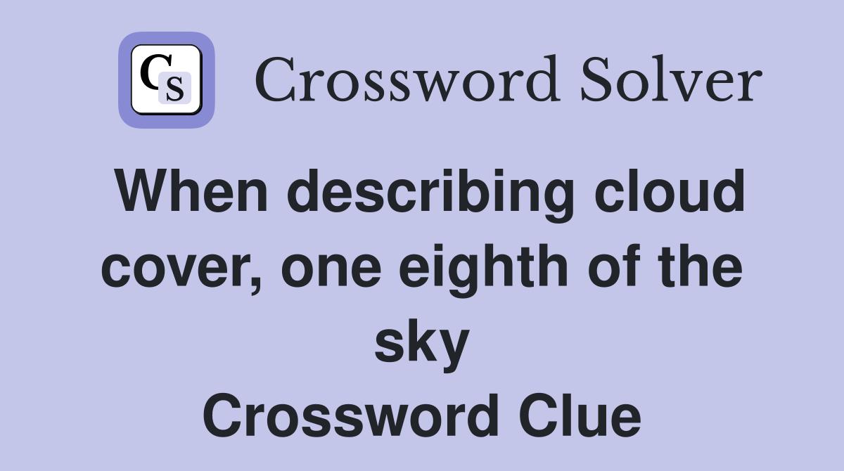 When describing cloud cover, one eighth of the sky Crossword Clue