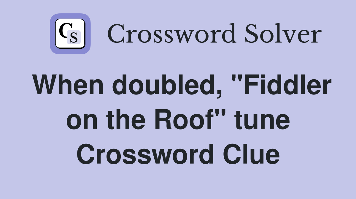 When doubled, "Fiddler on the Roof" tune Crossword Clue