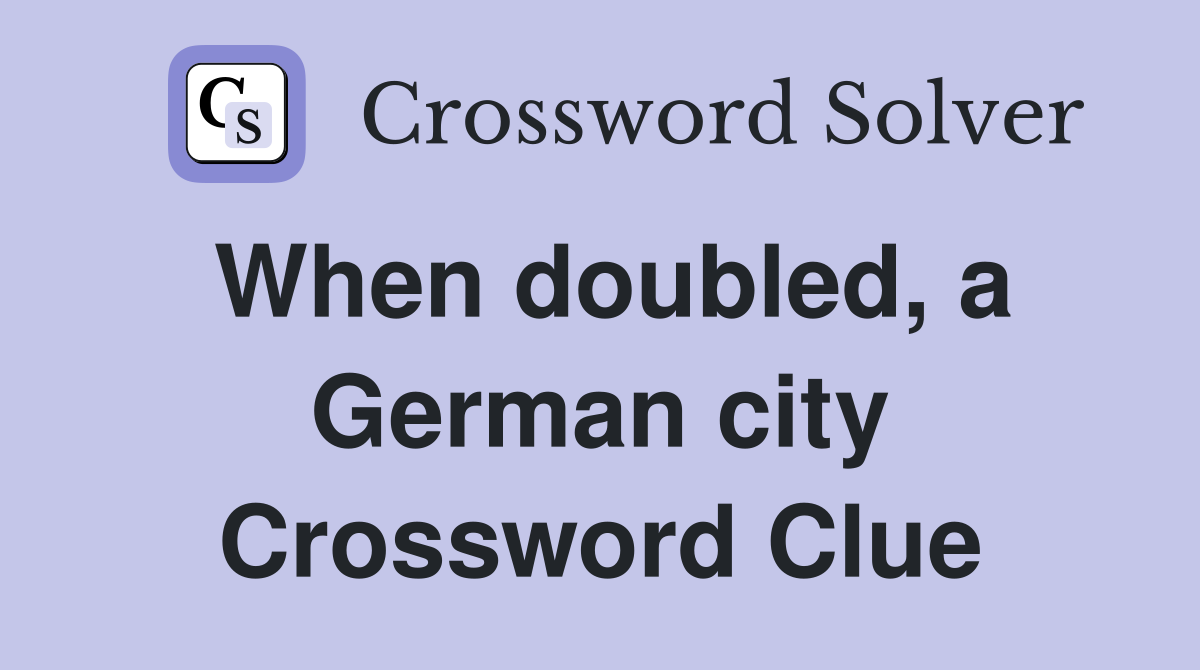 When doubled, a German city Crossword Clue