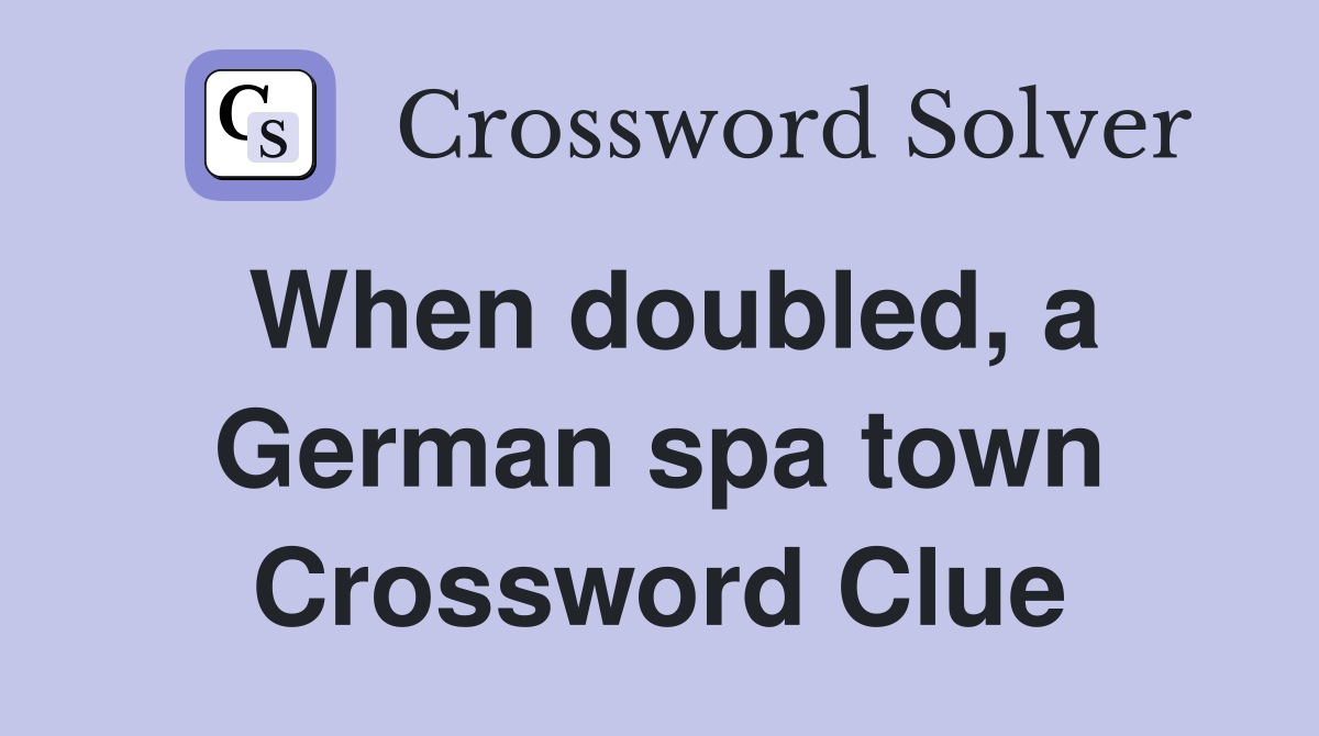 When doubled, a German spa town Crossword Clue