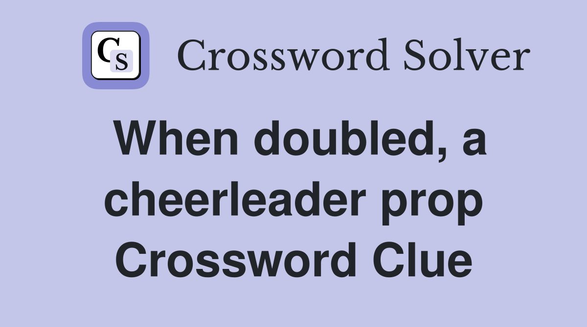 When doubled, a cheerleader prop Crossword Clue