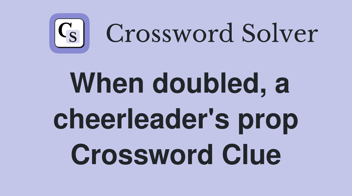 When doubled, a cheerleader's prop Crossword Clue
