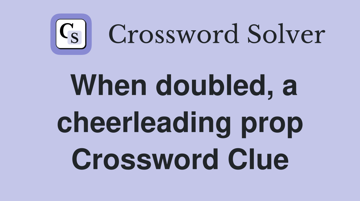 When doubled, a cheerleading prop Crossword Clue
