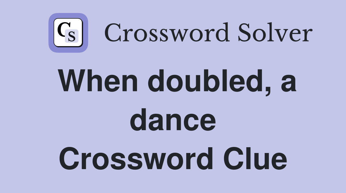 When doubled, a dance Crossword Clue