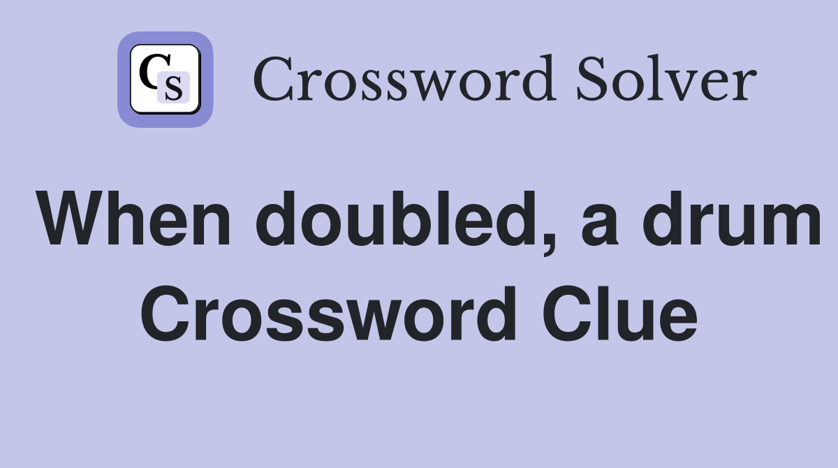 When doubled, a drum Crossword Clue